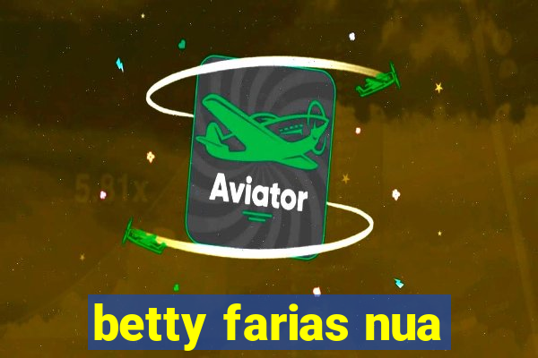 betty farias nua